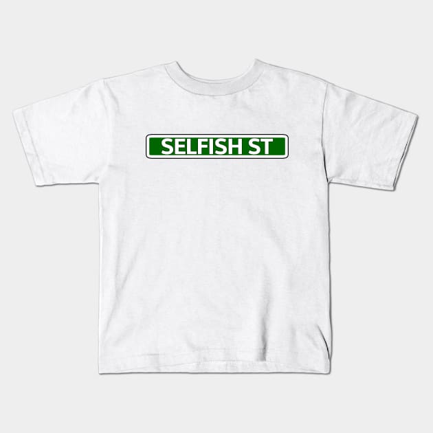 Selfish St Street Sign Kids T-Shirt by Mookle